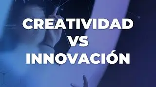 Creatividad vs Innovaci&oacute;n