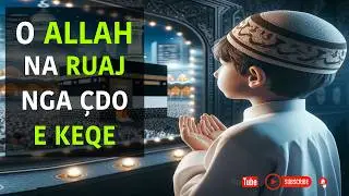 O Allah na ruaj nga çdo e keqe