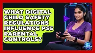 What Digital Child Safety Regulations Influence PS5 Parental Controls? - Blue Button Gaming