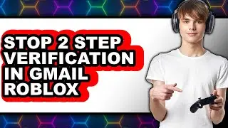 How to Stop 2 Step Verification in Gmail Roblox - Step by Step