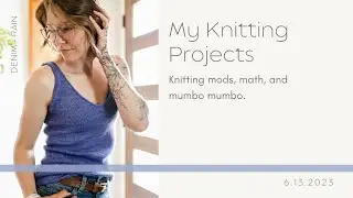 Denim + Rain | Knitting modifications, math, and mumbo jumbo | Summer Knitting | Knitting Podcast