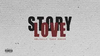 STORY LOVE ABL KELLY FT THEA FT ZOKER