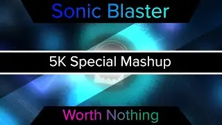 [5K Special] F-777 - Sonic Blaster X TWISTED - Worth Nothing (SMZMusic Mashup) #music #mashup