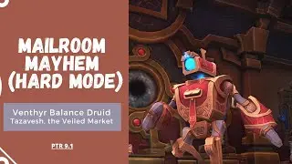 9.1 PTR - Mailroom Mayhem Hard Mode - Tazavesh, the Veiled Market- Venthyr Balance Druid