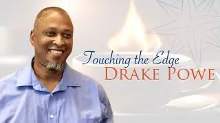 Touching the Edge | Drake Powe 40-Day Practice | The Kindness That allows Us To Be Ourselves