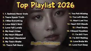 Top Heartbreak Songs 2026 💔  Sad English Songs Playlist That Will Make You Cry