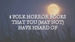 8 Folk Horror Books That You (May Not) Have Heard Of #folkhorror #horror #booktube #horrortube