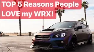 TOP 5 Reasons People LOVE my WRX!