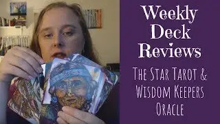 Weekly Deck Reviews: The Star Tarot & Wisdom Keepers Oracle