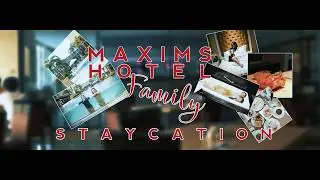 Family Staycation at Maxims Hotel
