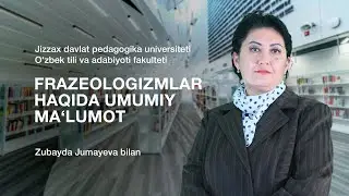 O'zbek tili va adabiyoti fakulteti Zubayda Jumayeva.Mavzu: Frazeologizmlar haqida umumiy ma‘lumot.
