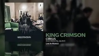 King Crimson - Cirkus (Live In Mexico City, July 2017)