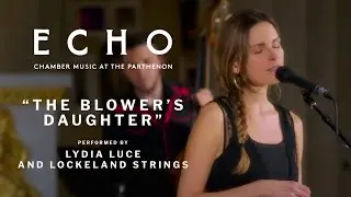 ECHO: Lydia Luce and Lockeland Strings performing The Blower&rsquo;s Daughter