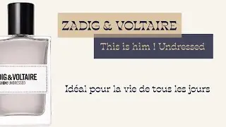 Zadig & Voltaire This is him ! undressed. Le parfum qui s'adapte à toutes les situations.