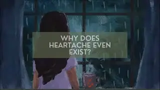 Why does heartache even exist? || Spoken Word Poetry (Original Poem)