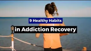 9 Healthy Habits In Addiction Recovery To Avoid Relapse
