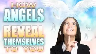 How Angels Reveal Themselves To You And How Can They Help