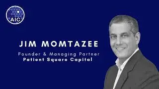 AIC Conversations - Jim Momtazee (Founder & Managing Partner, Patient Square Capital)