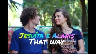 Jesuita Barbora e Alanis Guilen || That way