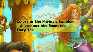Colors in the Mermaid Kingdom - A Jack and the Beanstalk Fairy Tale