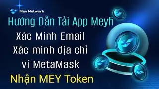 HƯỚNG DẪN X&Aacute;C MINH EMAIL V&Agrave; V&Iacute; MetaMask NHẬN MEY TOKEN, TẢI APP Meyfi,BẬT HIỂN THỊ MEY TOKEN TR&Ecirc;N V&Iacute;