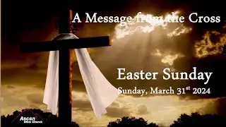 Resurrection Sunday | &ldquo;A Message from the Cross&rdquo; | March 31st 2024 | Pastor John Romero