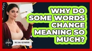 Why Do Some Words Change Meaning So Much?