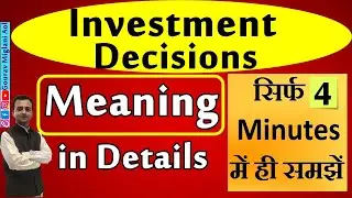 Meaning of Investment Decisions, Capital Budgeting Decisions, Working Capital Management