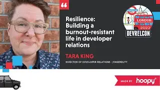 Resilience: building a burnout-resistant life in developer relations (Tara King)