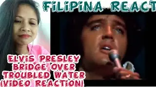 FILIPINA REACTS TO ELVIS PRESLEY - BRIDGE OVER TROUBLED WATER (VIDEO REACTION)