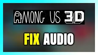 How to FIX Among Us 3D No Audio/Sound Not Working