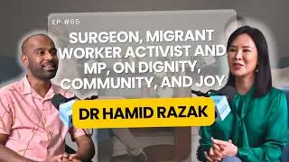 Dr. Hamid Razak: Surgeon, Migrant Worker Activist and MP, on Dignity, Community, and Joy