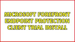 Microsoft Forefront Endpoint Protection client trial install