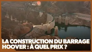 La construction du barrage Hoover : à quel prix ?