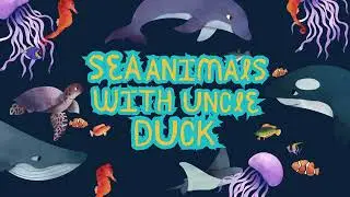 LEARN SEA ANIMALS WITH UNCLE DUCK.