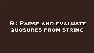 R : Parse and evaluate quosures from string