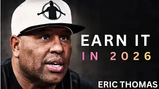 If You Want It, Earn It | Eric Thomas Motivation 2026