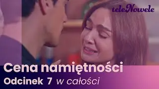 Cena Namiętności | Odcinek 7 | Cały odcinek po polsku