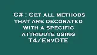 C# : Get all methods that are decorated with a specific attribute using T4/EnvDTE