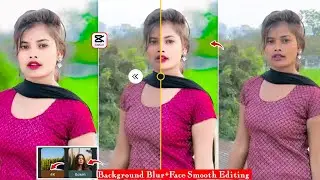 Capcut App से Face Smooth+Face Gora +Backgraund Blur kaise करें||Trending Vidoe Editing In capcut