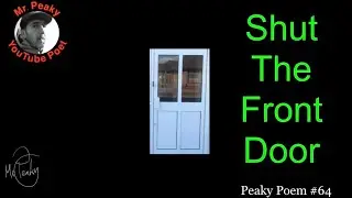 'Shut The Front Door' #PeakyPoem No.64 #PeakysPlaylist #ShutTheFrontDoor #NP4NP #PeoplesPoems