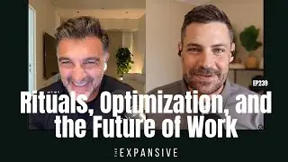 Rituals, Optimization, and the Future of Work | The Expansive Podcast