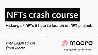 NFTs Crash Course - History of NFTs & How to Launch an NFT project (ft. Logan Larkin @ Macro)