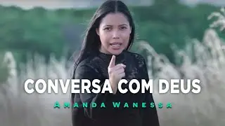 AMANDA WANESSA - Conversa com Deus - Clipe Oficial