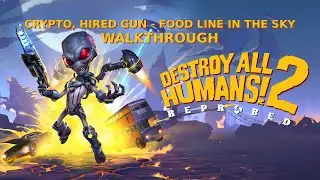 Destroy All Humans! 2 - Reprobed - Crypto, Hired Gun - Food Line in the Sky Walkthrough