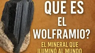 Wolframita: el mineral que ilumin&oacute; al mundo.
