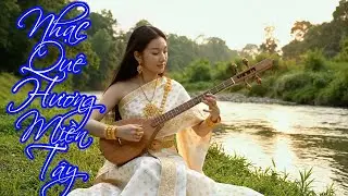 Nhạc Nhớ Về Miền Tây 🌿 Trữ Tình Quê Hương - Nghe Thư Giãn Nhẹ Nhàng