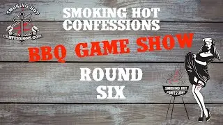 Smoking Hot Confessions BBQ Game Show Round Six