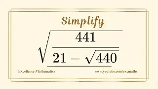 Simplify &radic;441/(21-&radic;440) || Olympiad Maths Problem || Excellence Mathematics