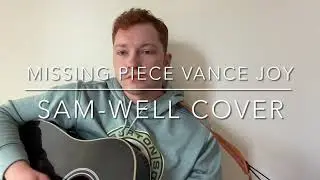 Vance Joy - Missing Piece (SAM-WELL Cover)